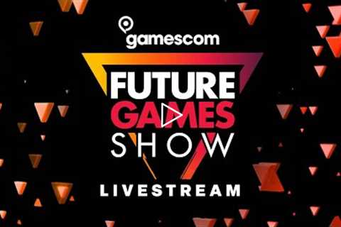 Future Games Show Gamescom 2022 Livestream