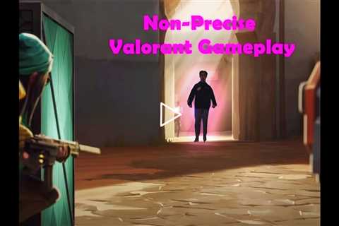 Non-Precise Valorant Gameplay