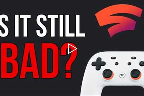 Is Google Stadia Still Bad?