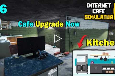 Cafe Kitchen Upgrade Now | Internet cafe Simulator 2 | #6