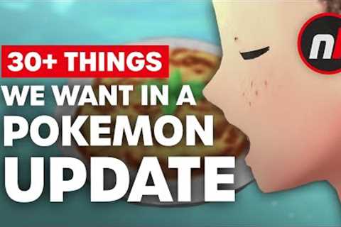 30+ Things We Want In A Pokemon Update