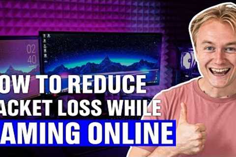 How to Reduce Packet Loss While Gaming Online