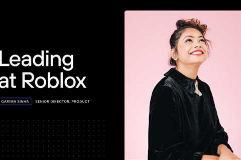 Leading at Roblox with Garima Sinha