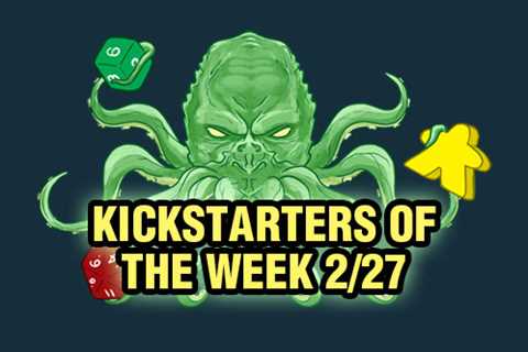 Kickstarters of the Week: 2/27