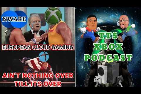 TTS XBOX PODCAST EP 98: ABK Deal Is Still On The Table | Xbox Signs 10yr deal With European Cloud