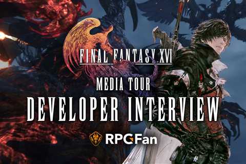 Final Fantasy XVI Media Tour: Developer Roundtable Interview