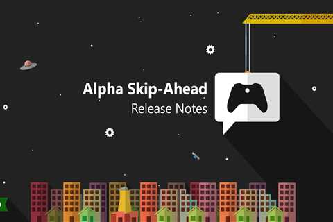 Xbox Insider Release Notes – Alpha Skip-Ahead (2408.230924-2000)