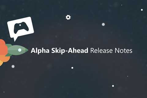 Xbox Insider Release Notes – Alpha Skip-Ahead (2408.240110-2000)