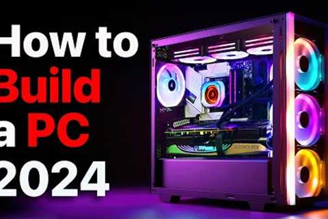 How to Build a PC, the last guide you’ll ever need! (2024 Update)