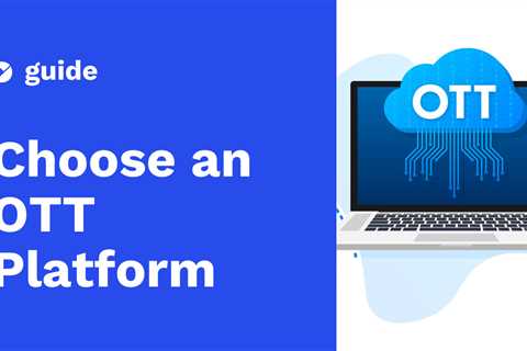 How to Choose an OTT Platform for Enterprise Video Content Management