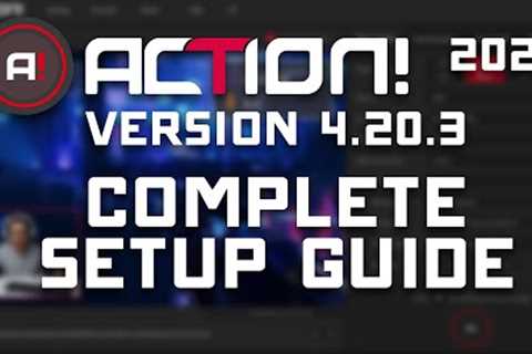 ACTION! 4.20.3 - Complete Setup Guide  - Game Recording & Streaming (2021)